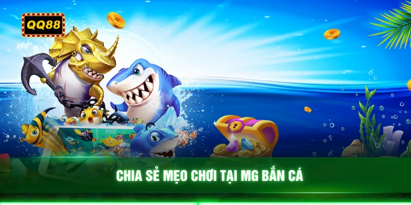 Chia sẻ mẹo chơi tại MG bắn cá