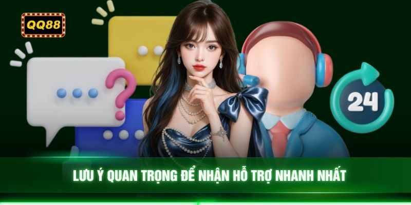 Lưu ý quan trọng để nhận hỗ trợ nhanh nhất